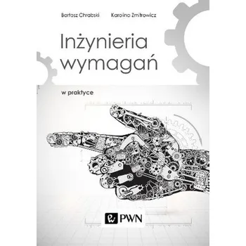 Inżynieria wymagań w praktyce - Chrabski Bartosz, Zmitrowicz Karolina