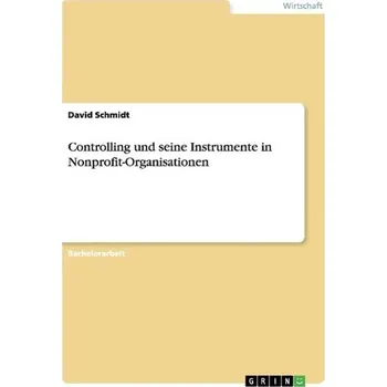 Controlling und seine Instrumente in Nonprofit-Organisationen - Schmidt, David