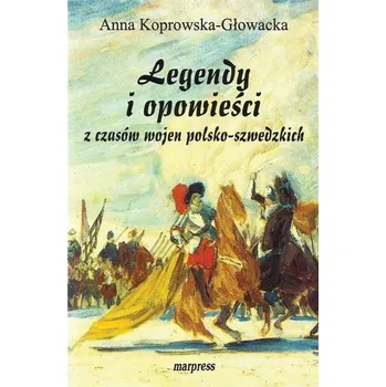 Legendy i opowieści z czasów wojen... - Anna Koprowska-Głowacka