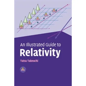 An Illustrated Guide to Relativity - Takeuchi, Tatsu (Associate Professor of Physics, Virginia Polytechnic Institute and State University)