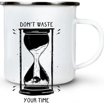 Pánské oblečení Don't waste your time - Plechový hrnek VELKÝ 400ml (500 ml po okraj) - 400 ml