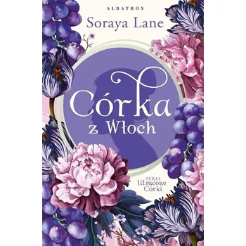 Utracone córki T.1 Córka z Włoch - Lane, Soraya