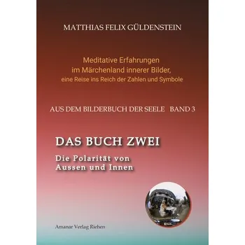 DAS BUCH ZWEI; Ein- und ausatmen; Anima und Animus; Spiegelbild und Schatten; Gegenüberliegende Tierkreiszeichen; Das Märchen v - Güldenstein, Matthias Felix