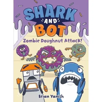 Beletrie pro dospělé Shark and Bot #3: Zombie Doughnut Attack! - Yanish, Brian [EN] (2023, Brožovaná, Random House USA Inc)
