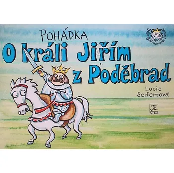 Pohádka Lucie Seifertová Pohádka o králi Jiřím z Poděbrad - Lucie Seifertová (2015, pevná)
