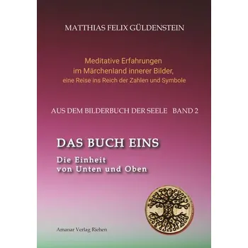 DAS BUCH EINS; Die Märchen vom Froschkönig und vom Eisenhans; Der goldene Ball; Märchenmeditationen; Der Magier als Aleph im Tar - Güldenstein, Matthias Felix
