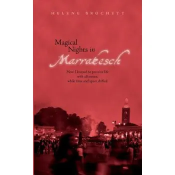 Cizojazyčná kniha Magical Nights in Marrakesh: How I learned to perceive life with all senses, while time and space shifted – Helene Brochett (EN)