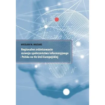 Regionalne zróżnicowanie rozwoju społeczeństwa... - Wiesław M. Maziarz