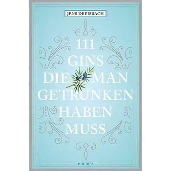 111 Gins, die man getrunken haben muss - Dreisbach, Jens [DE] (2025, Brožovaná, Emons Verlag)