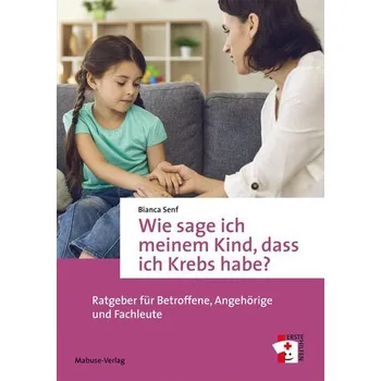 Wie sage ich meinem Kind, dass ich Krebs habe? - Senf, Bianca [DE] (2025, Brožovaná, Mabuse-Verlag)