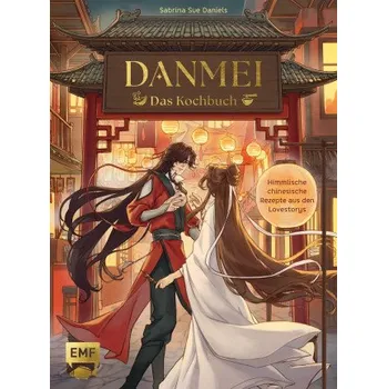 Danmei - Das Kochbuch: Himmlische chinesische Rezepte aus den Lovestorys. Für Fans von Asia-Küche, Boys-Love, Manga und Anime. Mit Illustrationen! Dumplings, Nudeln, Buns – Sabrina Sue Daniels (DE)