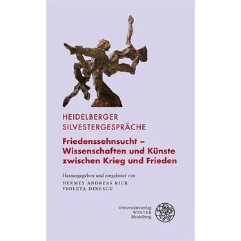 Friedenssehnsucht - Wissenschaften und Künste zwischen Krieg und Frieden - Kick, Hermes Andreas