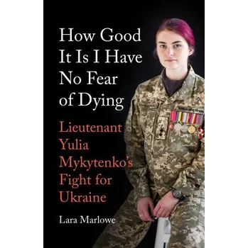 Cizojazyčná kniha How Good It Is I have No Fear of Dying – Yulia Mykytenko (DE)