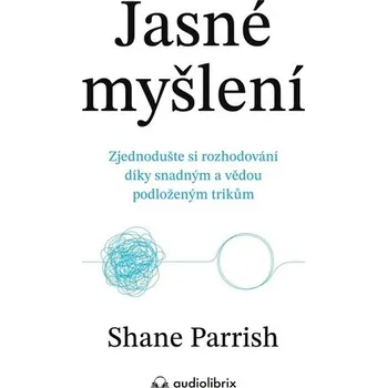 Osobní rozvoj Jasné myšlení - Zjednodušte si rozhodování díky snadným a vědou podloženým trikům