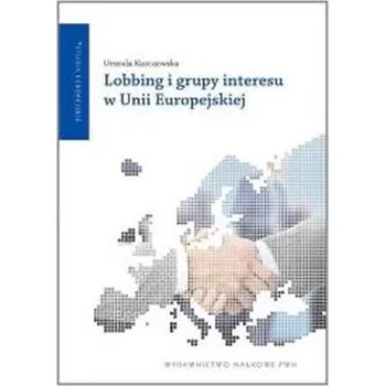 Lobbing i grupy interesu w Unii Europejskiej - Urszula Kurczewska, Krzysztof Jasiecki