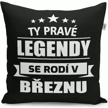 Polštář Sablio Polštář Ty pravé legendy se rodí v březnu: 40x40 cm
