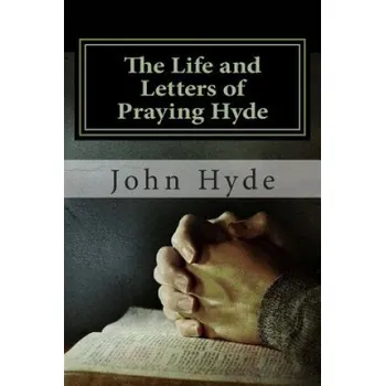 Kniha The Life and Letters of Praying Hyde (MR John Nelson Hyde,MR Jerry Soen)(Brožovaná)