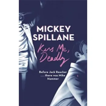 Kiss Me, Deadly - Mickey Spillane