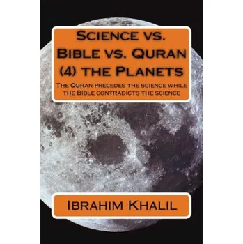 Cizí jazyk Science vs. Bible vs. Quran (4) the Planets: The Quran precedes the science while the Bible contradicts the science (Dr Ibrahim Khalil Aly)(Brožovaná)