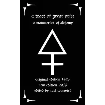 Cizojazyčná kniha A Tract of Great Price: A Manuscript of Alchemy (Unknown Author,Tarl Warwick)(Brožovaná)