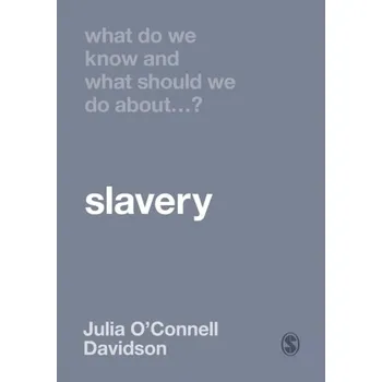 What Do We Know and What Should We Do About Slavery? - O'Connell Davidson, Julia [EN] (2022, Měkká, SAGE Publications Ltd)