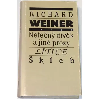 Literární biografie Weiner Richard - Netečný divák, Lítice, Škleb