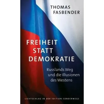 Freiheit statt Demokratie - Fasbender, Thomas