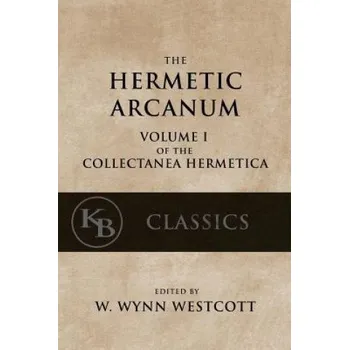 Cizojazyčná kniha Hermetic Arcanum: The Secret Work of the Hermetic Philosophy (W Wynn Westcott)(Brožovaná)