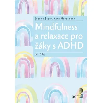 Mindfulness a relaxace pro žáky s ADHD - Joanne Steer, Kate Horstmann