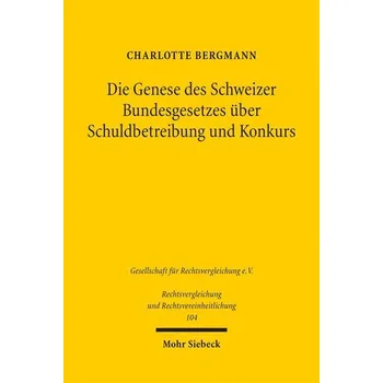 Die Genese des Schweizer Bundesgesetzes über Schuldbetreibung und Konkurs - Bergmann, Charlotte