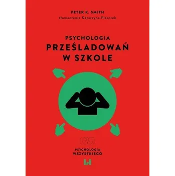 Psychologia prześladowań w szkole - Smith, Peter