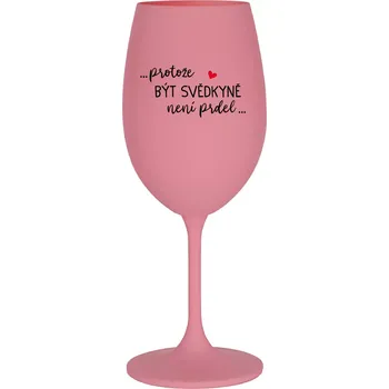 Sklenice ...PROTOŽE BÝT SVĚDKYNĚ NENÍ PRDEL... - růžová sklenice na víno 350 ml uni