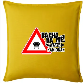 Polštář Bacha na mě! Můj táta je kamioňák - Polštář 50x50 - 50x50 - Pouze potah ( Žlutá )