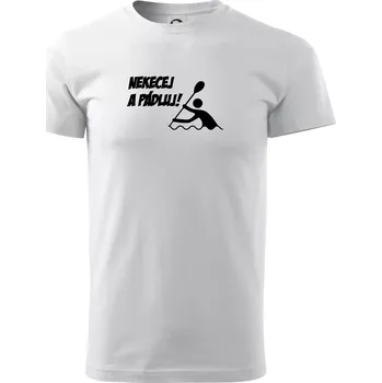 Pánské tričko Nekecej a pádluj - Triko extra velké (5-8XL) - 8XL ( Bílá )