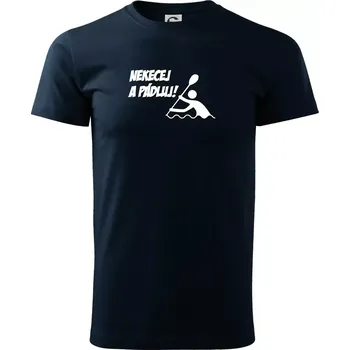Pánské tričko Nekecej a pádluj - Triko extra velké (5-8XL) - 7XL ( Námořní modrá (téměř černá) )