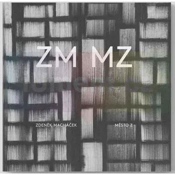 Umění Zdeněk Macháček – Město Z - kolektiv + dárek Zdarma