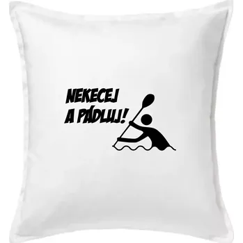 Polštář Nekecej a pádluj - Polštář 50x50 - 50x50 - Pouze potah ( Bílá )