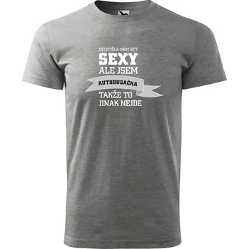Pánské oblečení Sablio Tričko s potiskem Nechtěla jsem být sexy, ale jsem autobusačka - šedé L