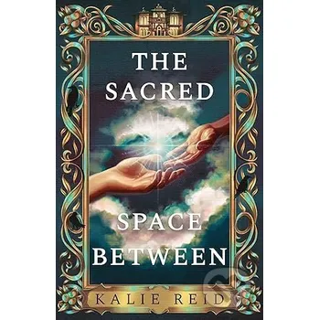 The Sacred Space Between - Kalie Reid HarperCollins Publishers