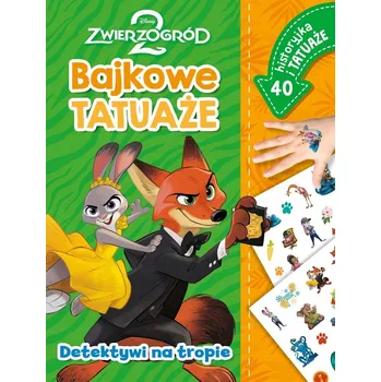 Umění Detektywi na tropie. Bajkowe tatuaże. Disney Zwierzogród 2 Ilona Siwak