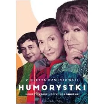 Literární biografie Humorystki. Kobiety, które uczyły nas śmiechu - Violetta Ozminkowski