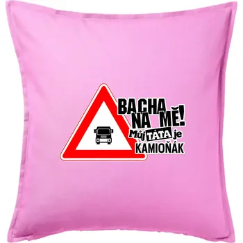 Polštář Bacha na mě! Můj táta je kamioňák - Polštář 50x50 - 50x50 - Pouze potah ( Růžová )