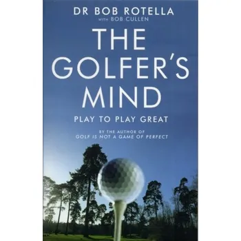 The Golfer's Mind - Rotella, Bob