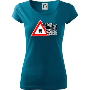 Dámské oblečení Bacha na mě! Můj táta je kamioňák - Dámské triko Pure - S ( Petrolejová )