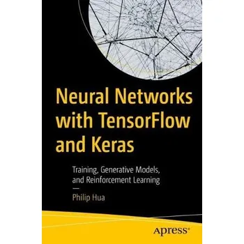 Cizojazyčná kniha Neural Networks with TensorFlow and Keras - Hua, Philip