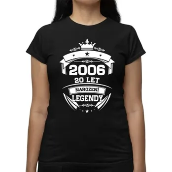 Žertovný předmět 2006 Narození legendy 20 let - dámské tričko s potiskem- Tričkový.cz