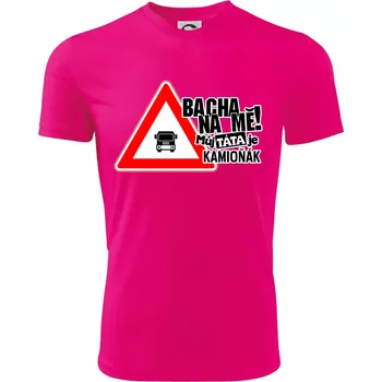 Chlapecké tričko Bacha na mě! Můj táta je kamioňák - Dětské triko sportovní (dresovina) - 122 cm/6 let ( Neon Pink )