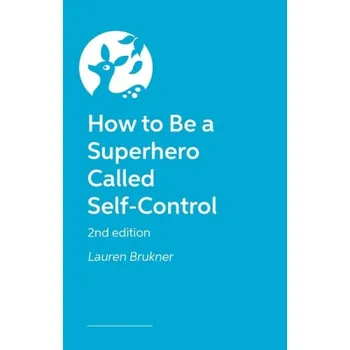 How to Be a Superhero Called Self-Control 2nd edition - Brukner, Lauren
