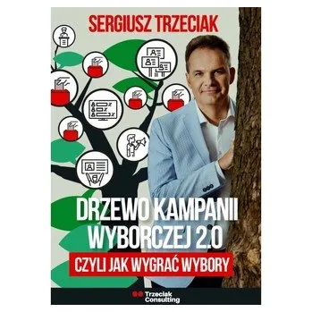 Drzewo Kampanii Wyborczej 2.0, czyli jak wygrać wybory - Trzeciak Sergiusz