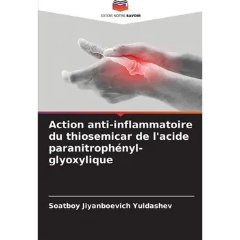 Action anti-inflammatoire du thiosemicar de l'acide paranitrophényl-glyoxylique - Yuldashev, Soatboy Jiyanboevich